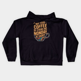 May Your Coffee Be Strong and Your Mondays Be Short Kids Hoodie